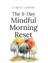 The 6-Day Mindful Morning Reset