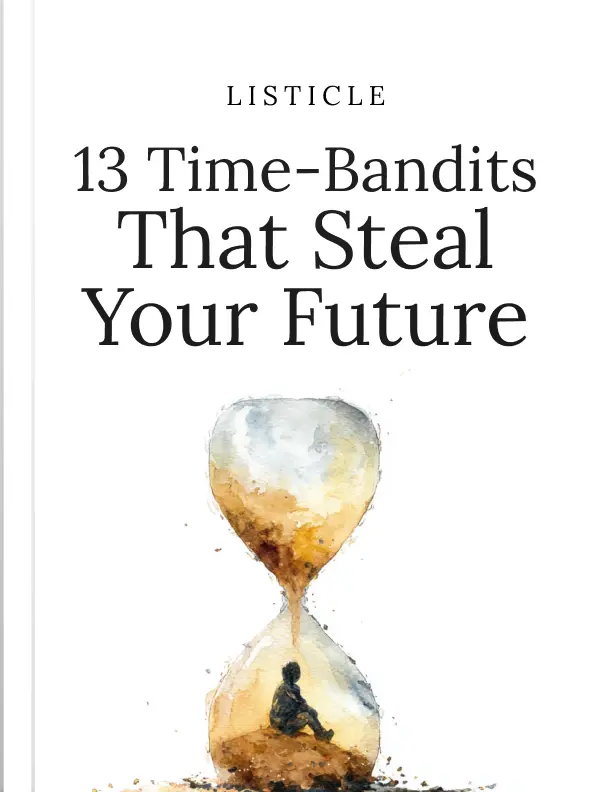 13 Time-Bandits That Steal Your Future