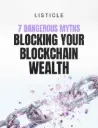 7 Dangerous Myths Blocking Your Blockchain Wealth