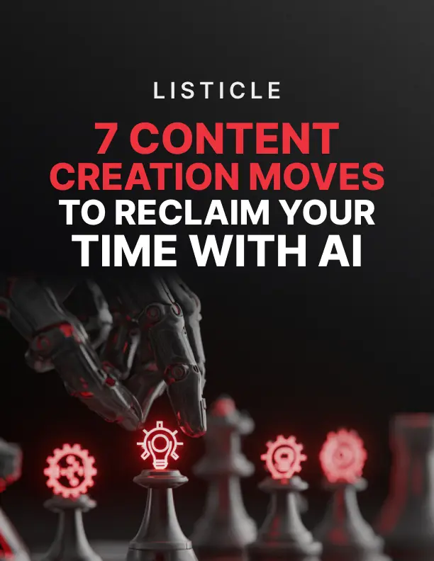 7 Content Creation Moves to Reclaim Your Time With AI 