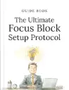 The Ultimate Focus Block Setup Protocol