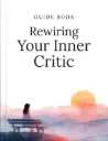Rewiring Your Inner Critic