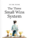 The Three Small Wins System