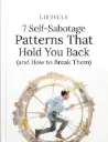 7 Self-Sabotage Patterns That Hold You Back (and How to Break Them)