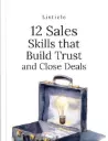 12 Sales Skills That Build Trust and Close Deals
