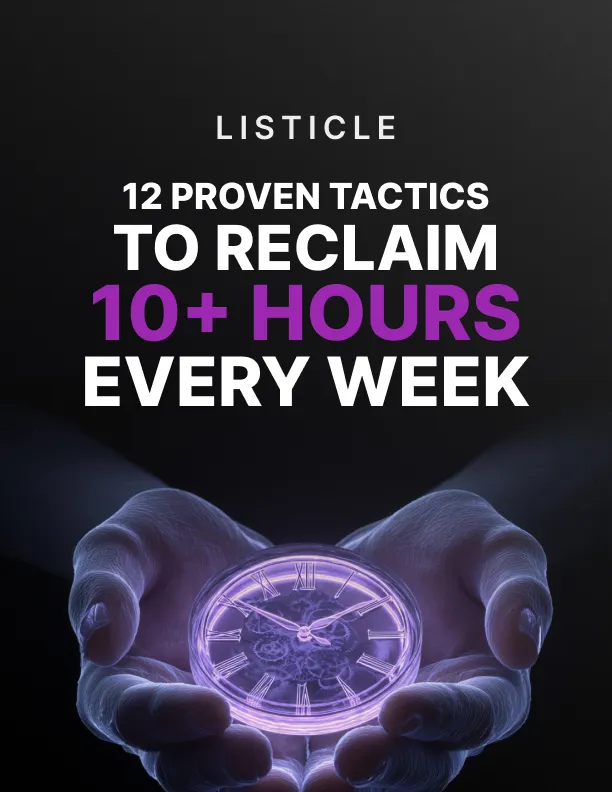 12 Proven Tactics to Reclaim 10+ Hours Every Week