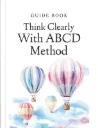 Think Clearly with ABCD Method