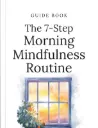 The 7-Step Morning Mindfulness Routine